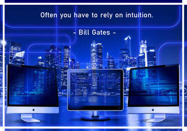 Often you have to rely on intuition. Bill Gates