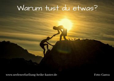 Warum tust du etwas? Was ist deine Motivation zu helfen?