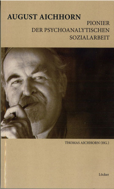 Thomas Aichhorn (Hg.) August Aichhorn Pionier der psychoanalytischen Sozialarbeit