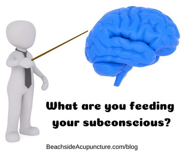 Beachside Community Acupuncture blog: What are you feeding your subconscious?