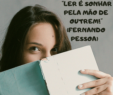 " Ler é sonhar pela mão de outrem!" (Fernando Pessoa)