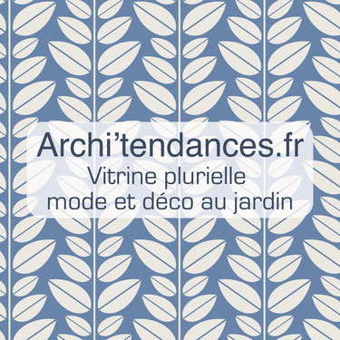 Archi'Tendances.fr, la vitrine plurielle mode et déco au jardin