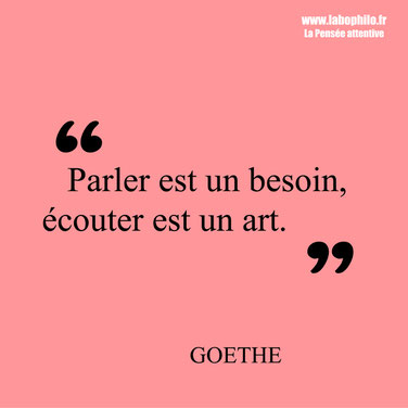 Goethe citation "Parler est un besoin, écouter est un art"