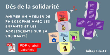 Dés de la solidarité. Philosophie pour enfants. Dés de discussion gratuits. PDF gratuit. Jeu philo gratuit PDF. Pratique philosophique. Philosophie pour adolescents. Solidarité. Altruisme. Coopération. Fraternité. Vivre ensemble.