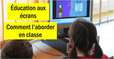 EDUCATION AUX ECRANS en classe