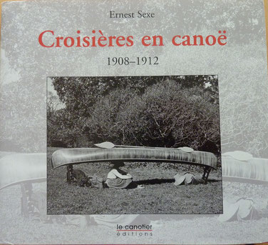 SEXE, Croisières en canoë 1908 - 1912, 2000 (la Bibli du Canoe)