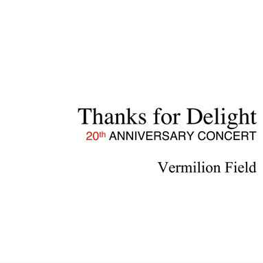 Thanks for Delight 20th Anniversary Concert / Vermilion Field