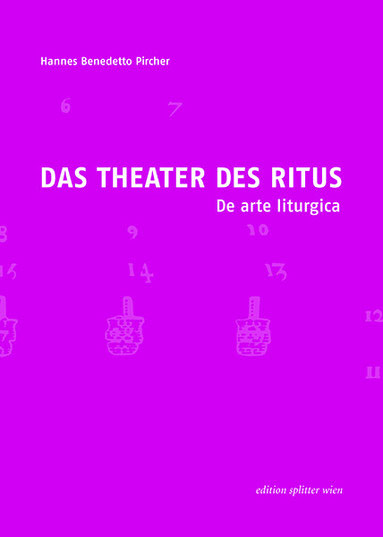 DAS THEATER DES RITUS - De arte liturgica  Hannes Benedetto Pircher