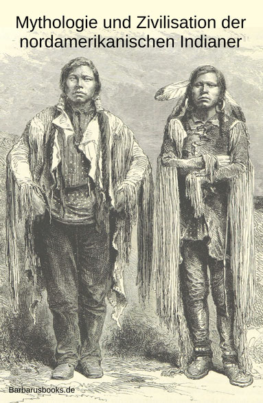 Mythologie und Zivilisation der nordamerikanischen Indianer