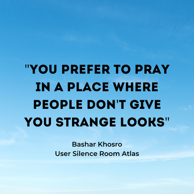 Quote: "You prefer to pray in a place where people don't give you strange looks." By Bashar Khosro, user silence room Atlas