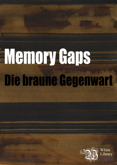 Memory Gaps (Hrsg.): "Die braune Gegenwart", 2021, Verlag: White Library Books