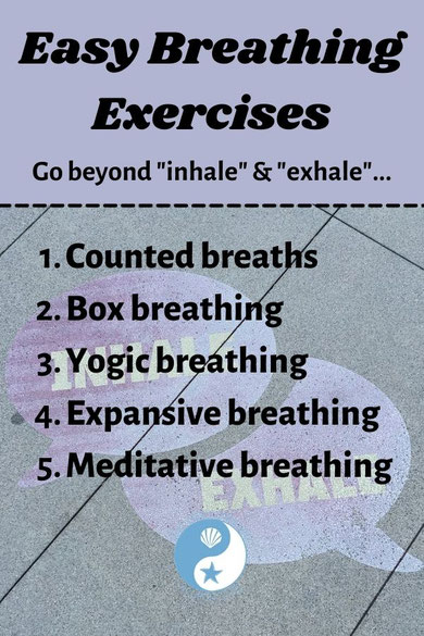 Easy Breathing Exercises: Counted breaths, box breathing, yogic breathing, expansive breathing, meditative breathing