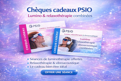 Chèques cadeaux PSIO pour des expériences de luminothérapie, de relaxothérapie et de vibroacoustique