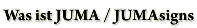 Was ist JUMA / JUMAsigns