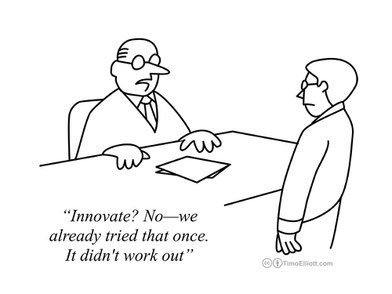 "Innovate? No - we already tried that once. It didn't work out"