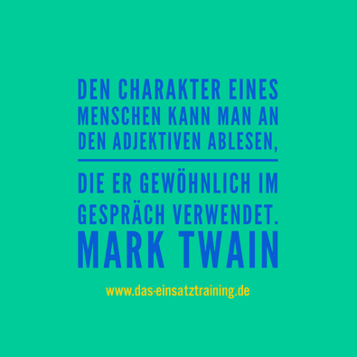 Den Charakter eines Menschen kann man an den Adjektiven ablesen, die er gewöhnlich im Gespräch verwendet. Mark Twain