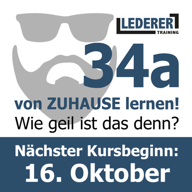 Oben rechts - Logo von LEDERER_training | links - bärtiger Sonnenbrillenmann als graue Silhouette, von rechts daneben fett dunkelblau "34a" | darunter: "von ZUHAUSE lernen! Wie geil ist das denn? Darunter: nächster Kurs-Beginn: 16. Oktober 2025"