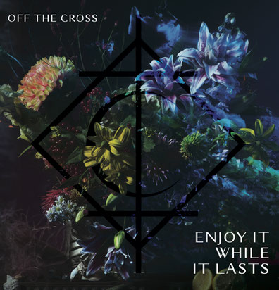 OFF THE CROSS - Enjoy It While It Lasts