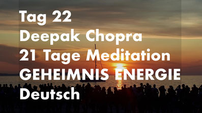 healthconsult-hcx.ch, Tag 22 der 21-Tage Meditation Geheimnis Energie, Deepak Chopra