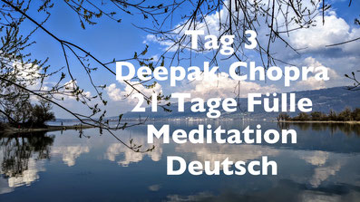 healthconsult-hcx.ch, Tag 3 der 21-Tage Meditation erschaffe dir Fülle, Deepak Chopra