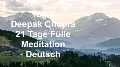 healthconsult-hcx.ch, Tag 4 der 21-Tage Meditation erschaffe dir Fülle, Deepak Chopra