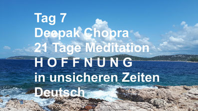 healthconsult-hcx.ch, Tag 7 der 21-Tage Meditation Hoffnung in unsicheren Zeiten, Deepak Chopra