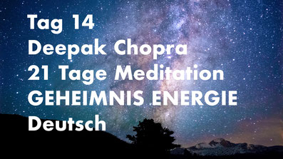 healthconsult-hcx.ch, Tag 14 der 21-Tage Meditation Geheimnis Energie, Deepak Chopra