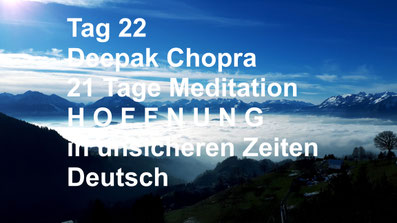 healthconsult-hcx.ch, Tag 22 der 21-Tage Meditation Hoffnung in unsicheren Zeiten, Deepak Chopra