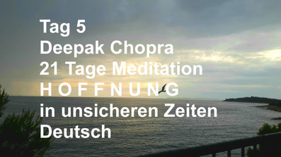 healthconsult-hcx.ch, Tag 5 der 21-Tage Meditation Hoffnung in unsicheren Zeiten, Deepak Chopra