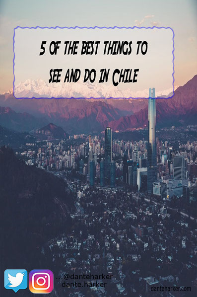 5 of the best things to see and do in Chile