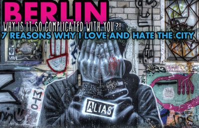 Berlin, why is it so complicated with you? 7 Reasons why I love and hate the city | JustOneWayTicket.com