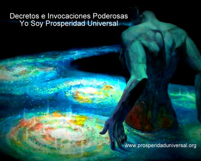 YO SOY PROSPERIDAD UNIVERSAL II - DECRETOS E INVOCACIONES PODEROSAS -www.prosperidaduniveral.org