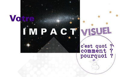 Votre impact visuel : c'est quoi, comment et pourquoi ?