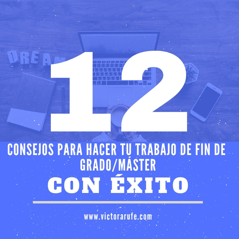 12 Consejos Para Hacer Con Exito Tu Trabajo De Fin De Grado O