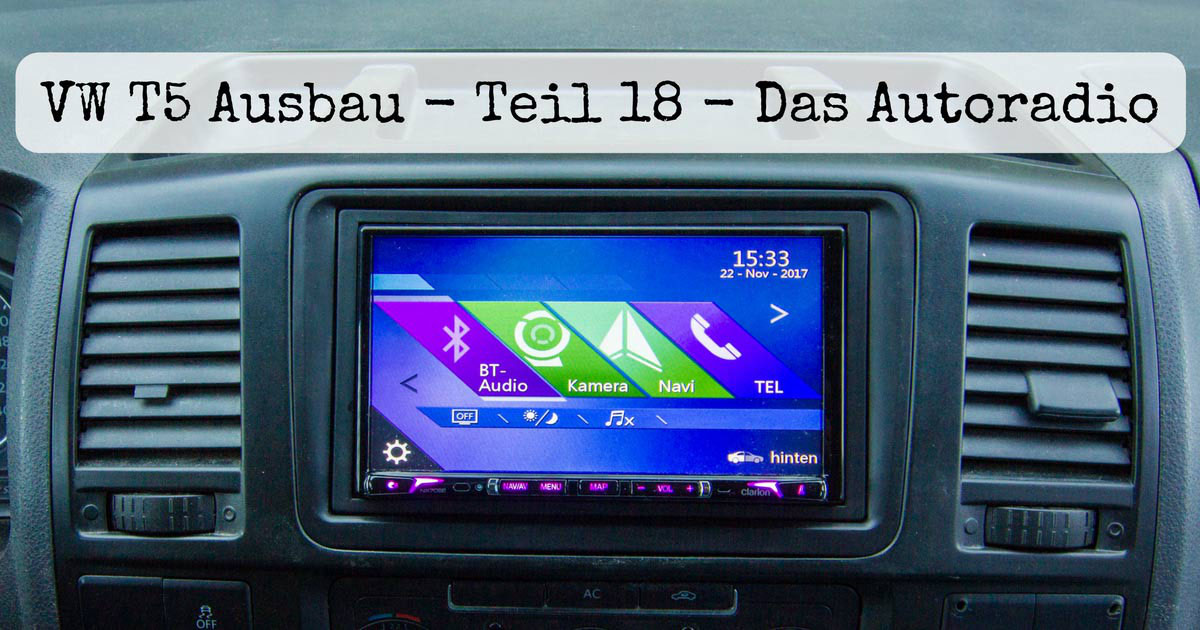 VW T5 Ausbau - Autoradio einbauen im VW Bus - Lifetravellerz Blog