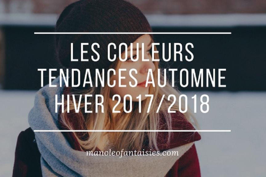 Les Couleurs Tendances Automne Hiver 2017 2018 Manoleo