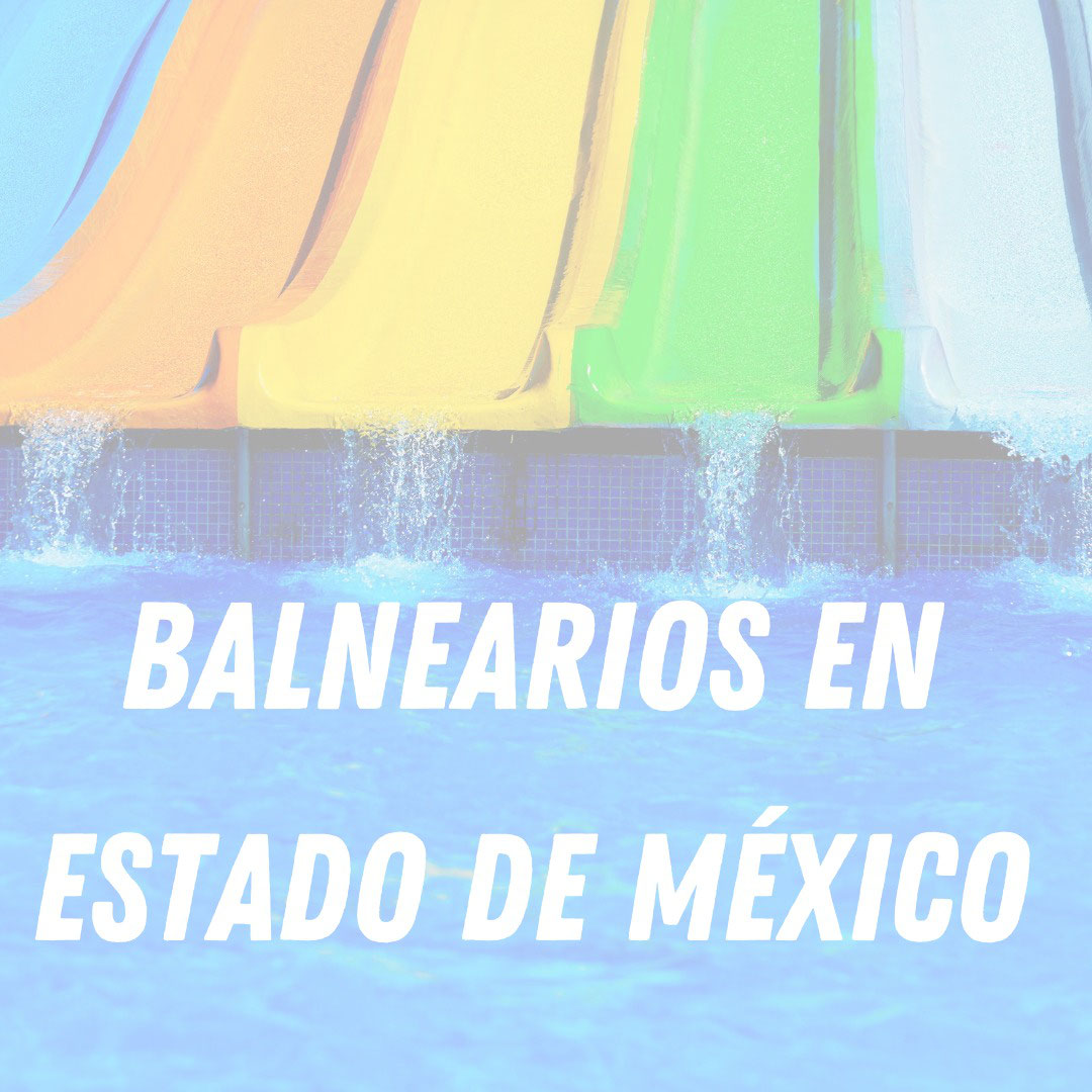 Balnearios en el Estado de México 2023 - Renta de Transportes