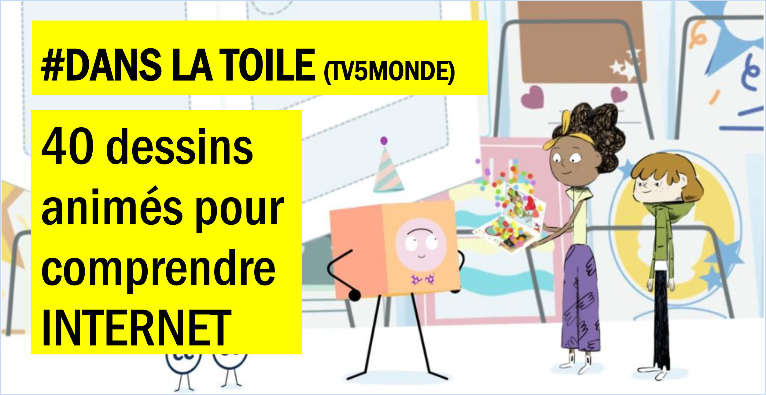 Comment Agrandir Un Dessin Sur Une Toile Dans La Toile 40 Dessins Animes Sur Les Dessous D Internet A Partir De 6 Ans Tv5monde Site De Labophilo