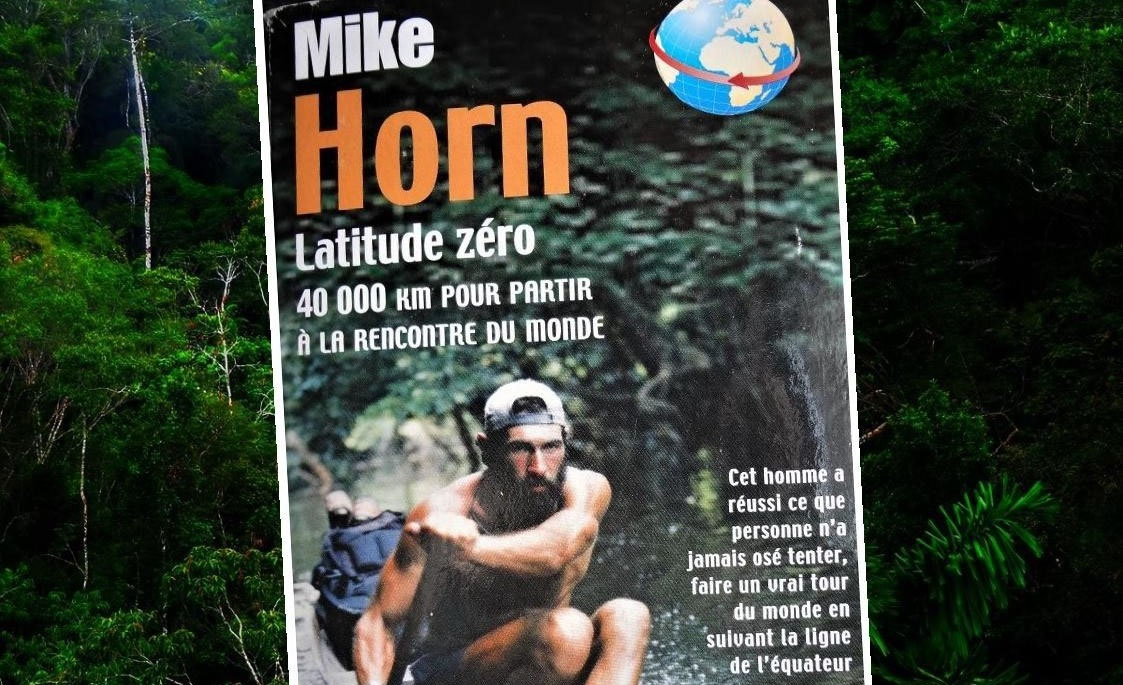 Le livre "LATITUDE ZERO" de MIKE HORN, le plus grand aventurier de nos