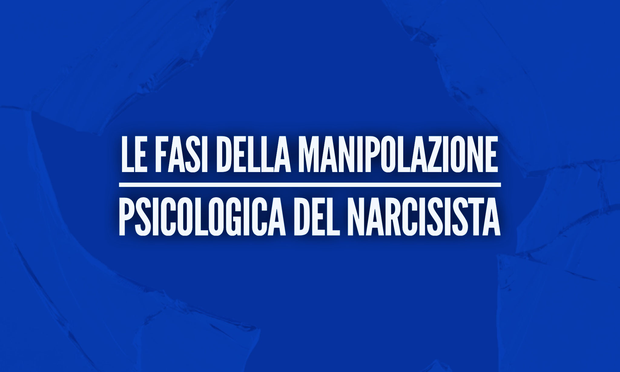 Le Fasi Della Manipolazione Psicologica Del Narcisista Psicologo Ipnosi Pordenone