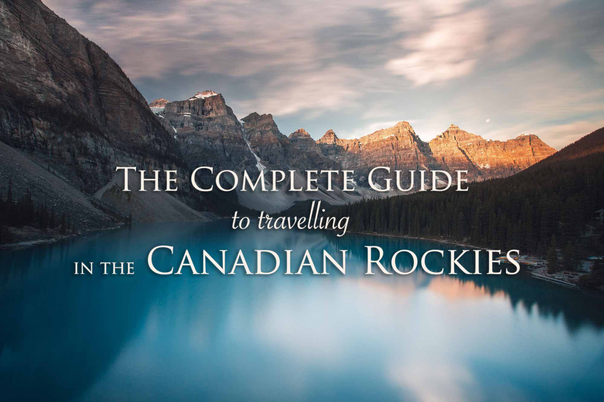 The Complete Guide To Travelling In The Canadian Rockies