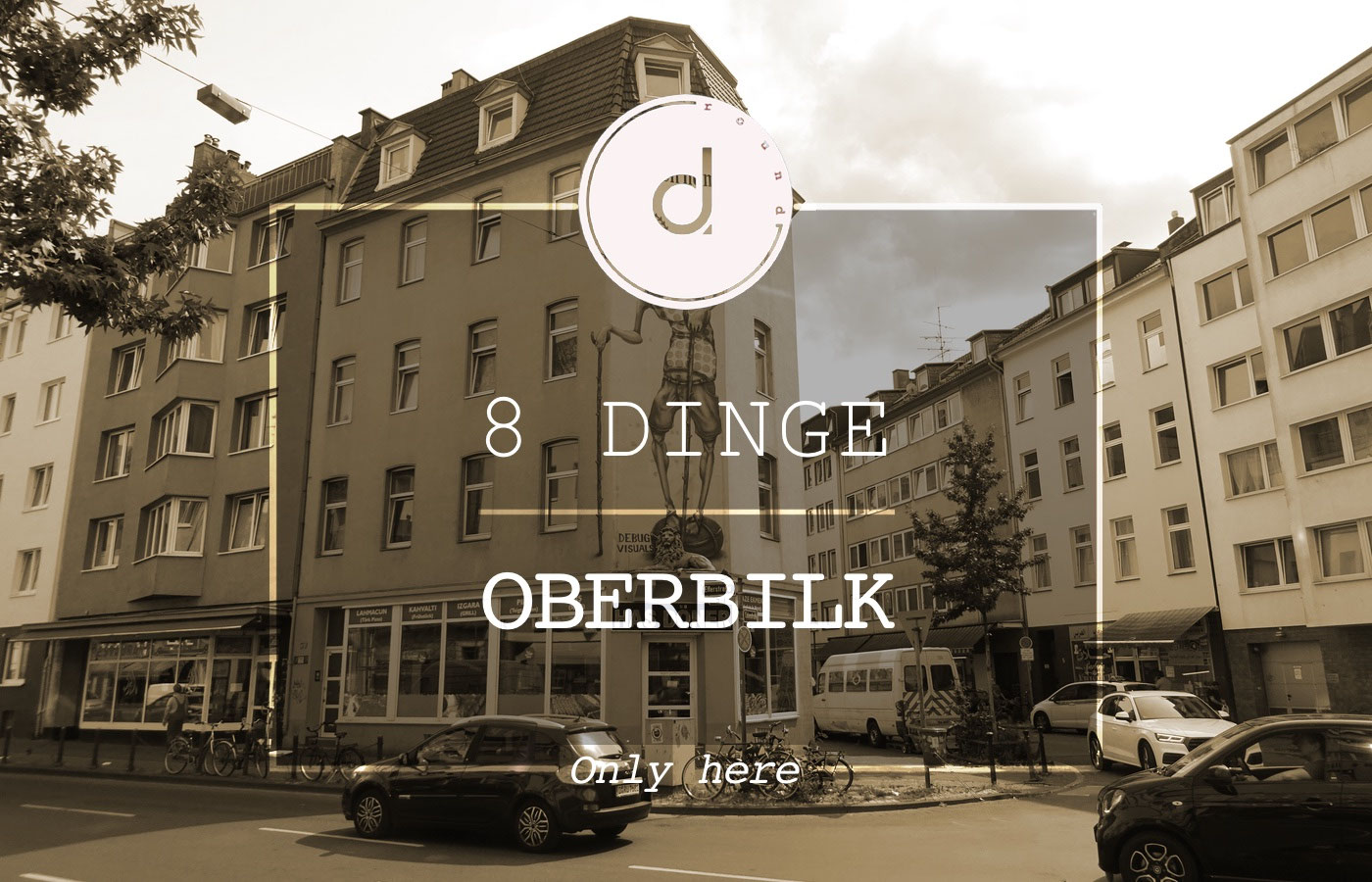 Only Oberbilk: 8 Dinge, die nur der Stadtteil kann - Ground-d.