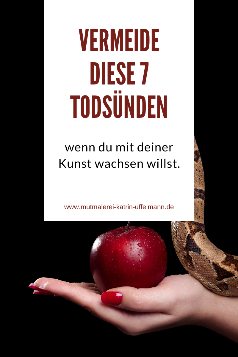 Vermeide diese 7 Todsünden, wenn du mit deiner Kunst wachsen willst - Mutmalerei Katrin Uffelmann