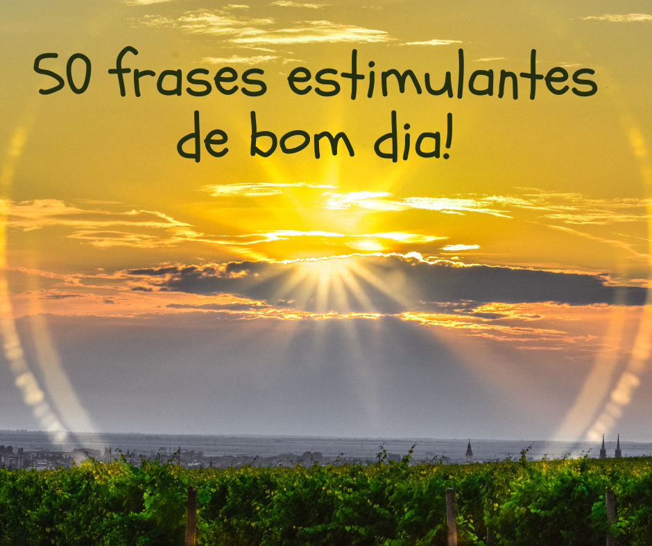 50 frases estimulantes de bom dia! - Portugueses felizes 50 frases estimulantes de bom dia! - Portugueses felizes