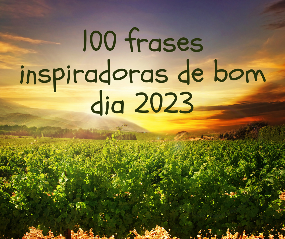 100 frases inspiradoras de bom dia 2021 - Portugueses felizes 100 frases inspiradoras de bom dia 2021 - Portugueses felizes