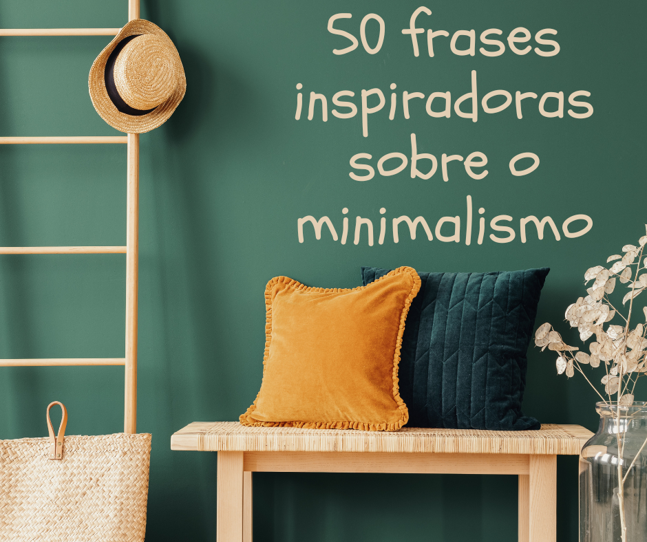 50 frases inspiradoras sobre o minimalismo - Portugueses felizes 50 frases inspiradoras sobre o minimalismo - Portugueses felizes