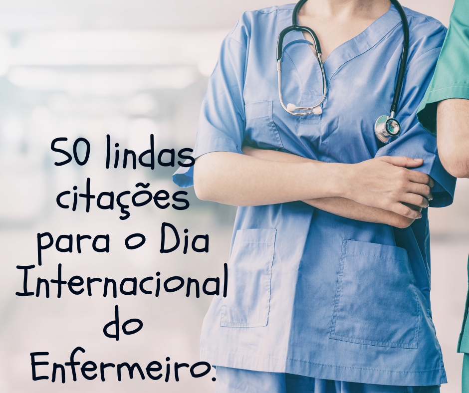 50 lindas citações para o Dia Internacional do Enfermeiro. - Portugueses felizes 50 lindas citações para o Dia Internacional do Enfermeiro. - Portugueses felizes