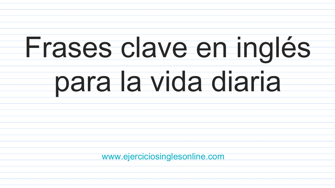Conversaciones en inglés Frases clave para la vida diaria Ejercicios