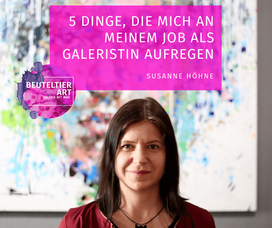 5 Dinge Die Mich An Meinem Job Als Galeristin Aufregen
