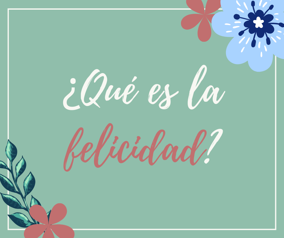 ¿Qué es la felicidad? Adhara Toledo